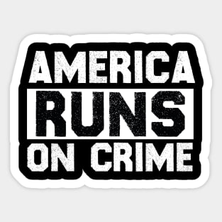 america runs on crime Sticker